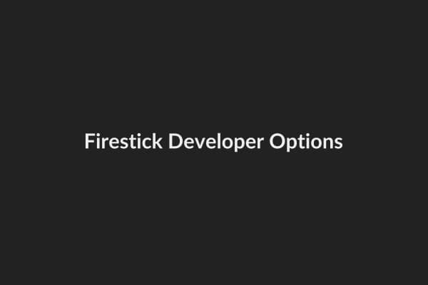 Enable Developer Options on Firestick for streaming app installation